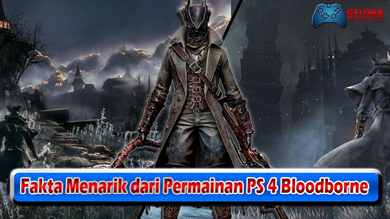 Fakta Menarik dari Permainan PS 4 Bloodborne