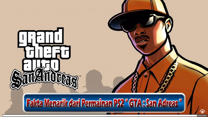 Fakta Menarik dari Permainan PS2 GTA San Adreas