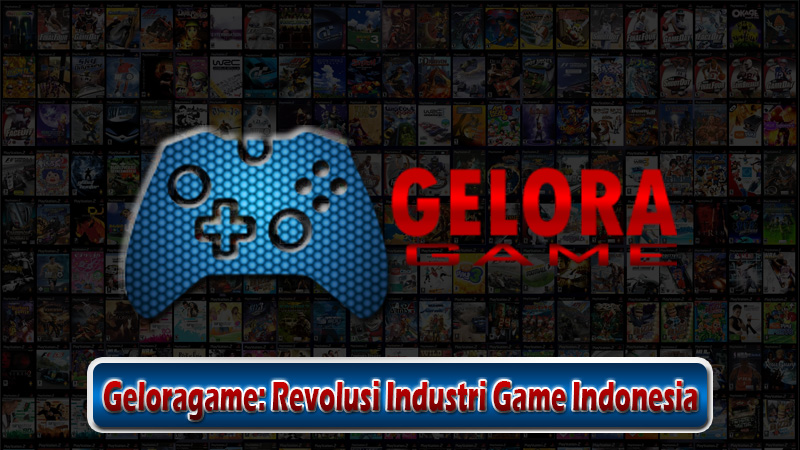 Geloragame: Revolusi Industri Game Indonesia