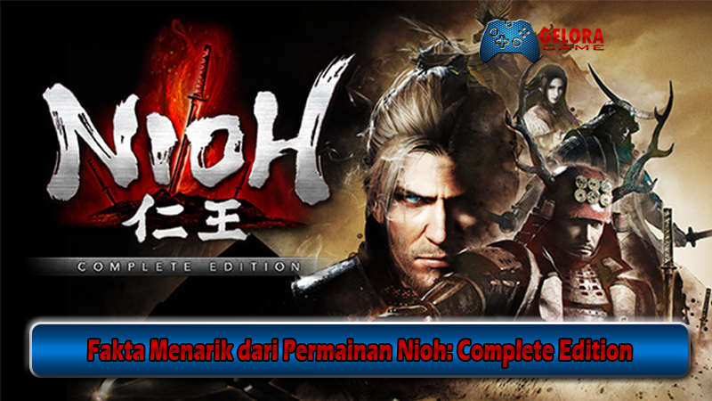 Fakta Menarik dari Permainan Nioh Complete Edition